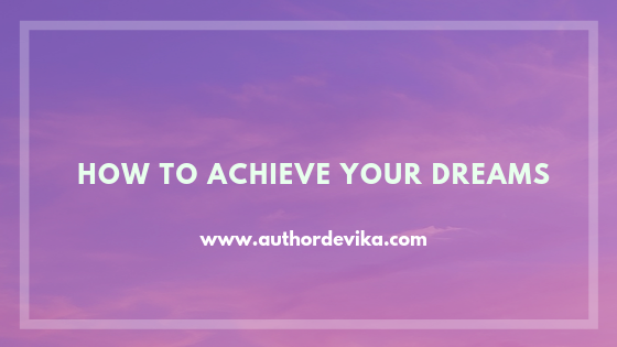 Dream Big – How to Achieve Your Dreams?