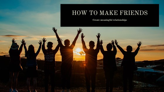 Friends – Want to learn how to make more friends?