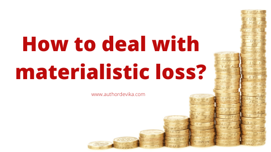 Loss – How to Deal With Losses In Life?