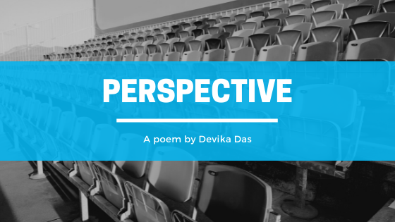 Perspective - A poem by Devika Das